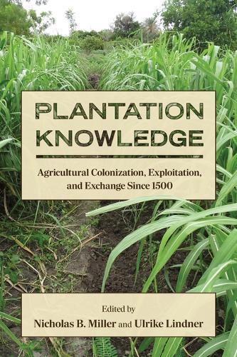 Plantation Knowledge: Agricultural Colonization, Exploitation, and Exchange Since 1500