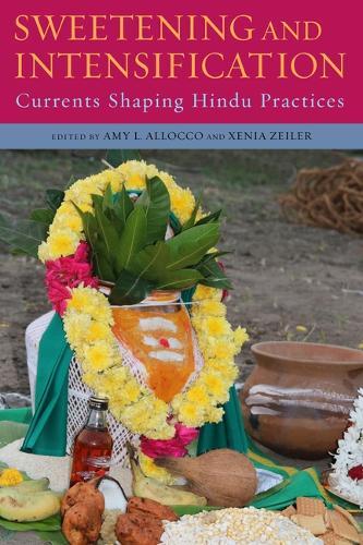 Sweetening and Intensification: Currents Shaping Hindu Practices