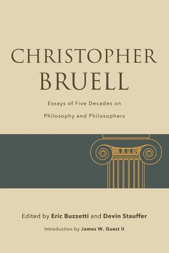 Christopher Bruell: Essays of Five Decades on Philosophy and Philosophers
