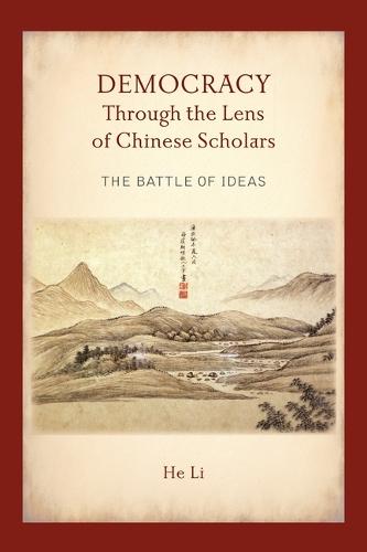 Democracy Through the Lens of Chinese Scholars: The Battle of Ideas
