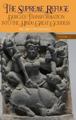 The Supreme Refuge: Durgā's Transformation into the Hindu Great Goddess