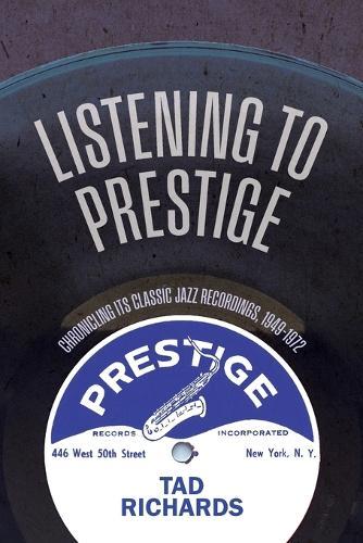 Listening to Prestige: Chronicling Its Classic Jazz Recordings, 1949–1972