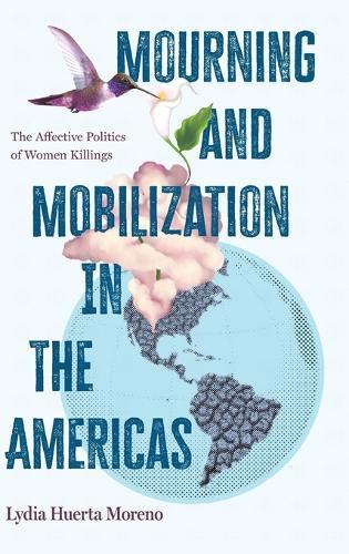 Mourning and Mobilization in the Americas: The Affective Politics of Women Killings