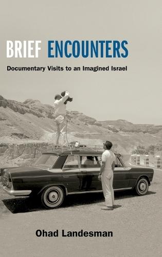 Brief Encounters: Documentary Visits to an Imagined Israel