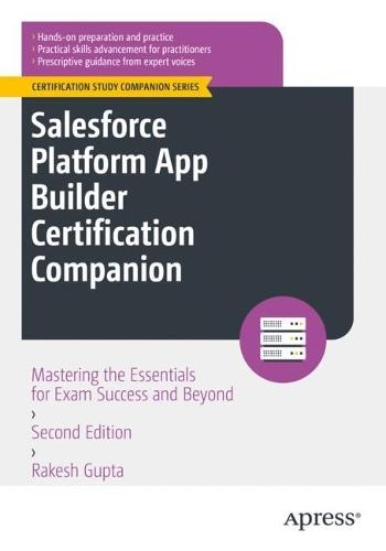 Salesforce Platform App Builder Certification Companion: Mastering the Essentials for Exam Success and Beyond