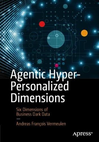 Agentic Hyper-Personalized Dimensions: Six Dimensions of Business Dark Data