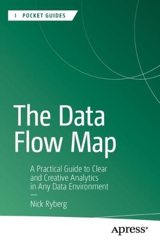 The Data Flow Map: A Practical Guide to Clear and Creative Analytics in Any Data Environment