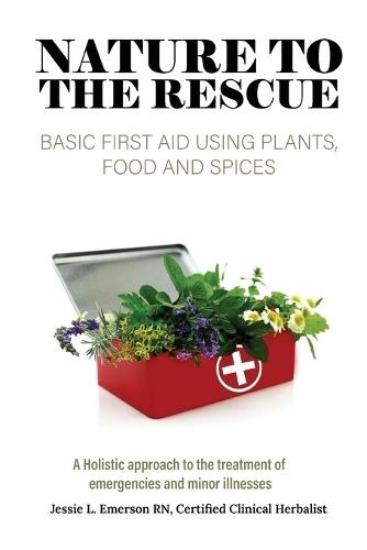 Nature To The Rescue: Basic First Aid Using Plants, Food and Spices