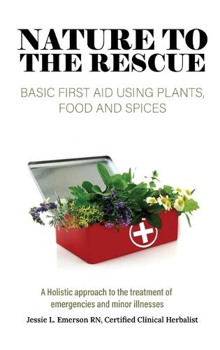 Nature To The Rescue: Basic First Aid Using Plants, Food and Spices