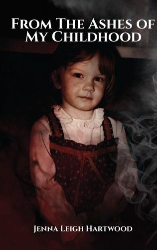 From the Ashes of My Childhood - Reckoning with the Past, Reclaiming My Future