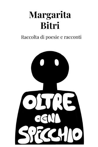 Oltre ogni specchio: Raccolta di poesie e racconti