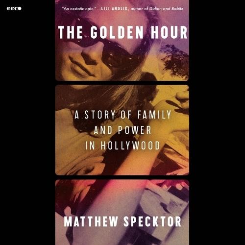 The Golden Hour: A Story of Family and Power in Hollywood