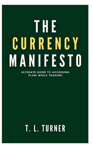 The Currency Manifesto: Ultimate Guide To Accessing Flow While Trading