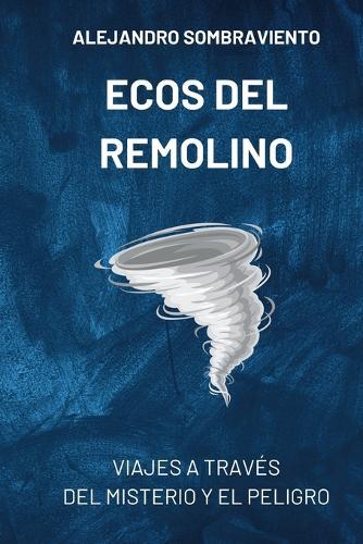 Ecos del Remolino: Viajes a través del misterio y el peligro: Segunda novela épica de la serie fantástica El Remolino de la Historia