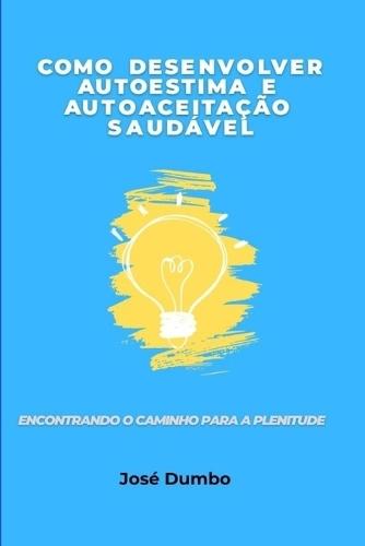 Como Desenvolver Auto-estima e Auto-aceitação Saudável: Encontrando o Caminho Para a Plenitude