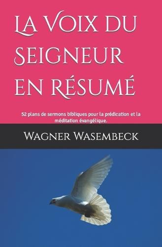 La Voix du Seigneur en Résumé: 52 plans de sermons bibliques pour la prédication et la méditation évangélique.