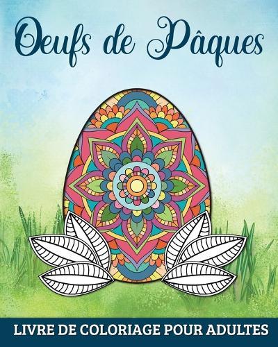 Oeufs de Pâques Livre de Coloriage pour Adultes: 60 Mandalas Relaxants et Anti-Stress