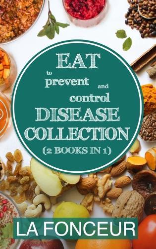 Eat to Prevent and Control Disease Collection (2 Books in 1) Color Print: Eat to Prevent and Control Disease & Eat to Prevent & Control Disease Cookbook