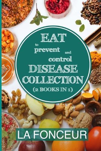 Eat to Prevent and Control Disease Collection (2 Books in 1) - Color Print: Eat to Prevent and Control Disease & Eat to Prevent & Control Disease Cookbook
