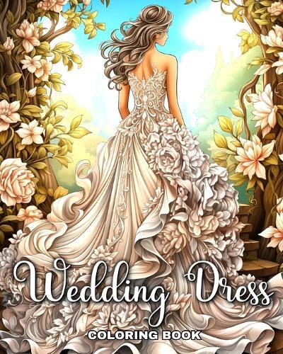 Wedding Dress Coloring Book: Wedding Coloring Pages with Bridal Outfits for Adults and Teens