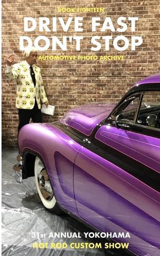 Drive Fast Don't Stop - Book 18: Yokohama Hot Rod Custom Show
