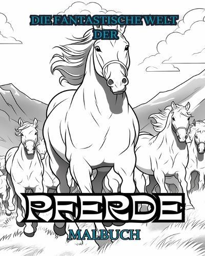 DIE FANTASTISCHE WELT DER PFERDE Malbuch: Entspannen Sie sich und finden Sie Ihr wahres Gesicht