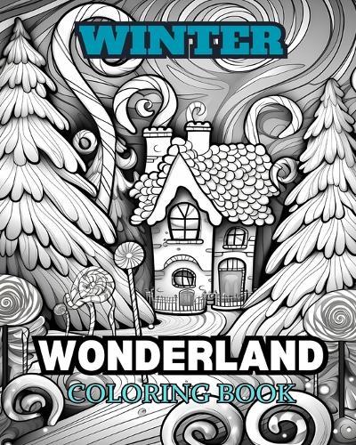 WINTER WONDERLAND Coloring Book for Adults: With Winter Scenes, Snowy Trees, Cute Animals And More.
