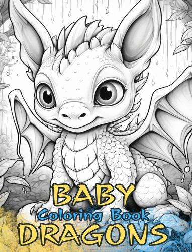 BABY DRAGONS Coloring Book: Cute designs for kids and adults to color and enjoy.