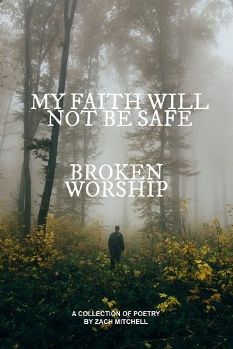 My Faith Will Not Be Safe: Broken Worship