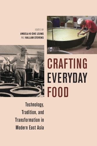 Crafting Everyday Food: Technology, Tradition, and Transformation in Modern East Asia