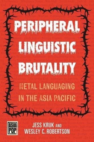 Peripheral Linguistic Brutality: Metal Languaging in the Asia Pacific
