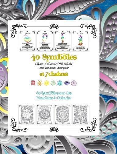 40 Symboles Reiki Karuna Shamballa et 7 Chakras: 40 Symboles sur des Mandalas à Colorier