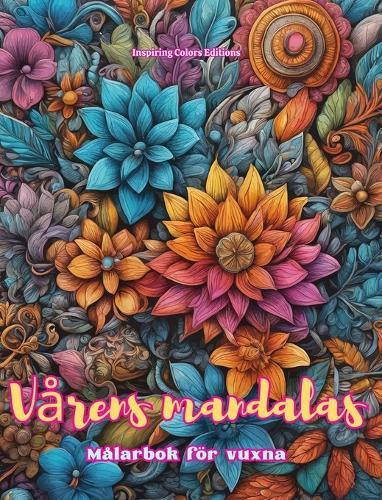 Vårens mandalas Målarbok för vuxna Anti-stress-mönster som uppmuntrar till kreativitet: Mystiska bilder fulla av vårens liv för att koppla av och balansera själen