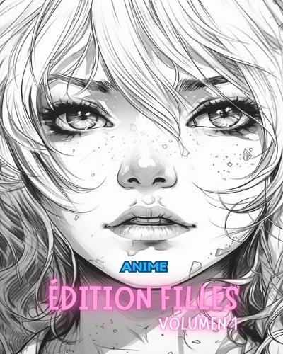 Livre de coloriage ANIME GIRLS EDITION VOLUME 1: Passionnés d'art manga et anime, soulagement du stress, coloriage pour adultes