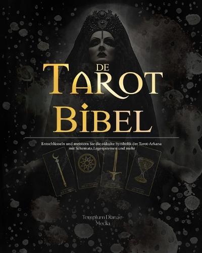 Tarot Bibel: Entschlüsseln und meistern Sie die okkulte Symbolik der Tarot-Arkana