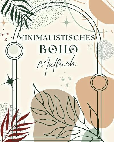 Minimalistisches Boho Malbuch: Ein ästhetisches und Minimalistisches Malbuch für Erwachsene und Teenager