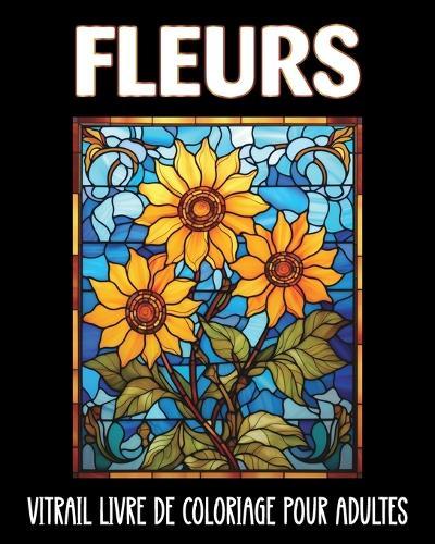 Fleurs Vitrail Livre de Coloriage pour Adultes: 60 Dessins Faciles et Relaxants pour le Soulagement du Stress