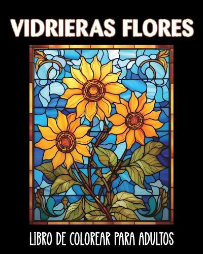 Vidrieras Flores Libro de Colorear para Adultos: 60 Imágenes Relajantes contra la Ansiedad y el Estrés