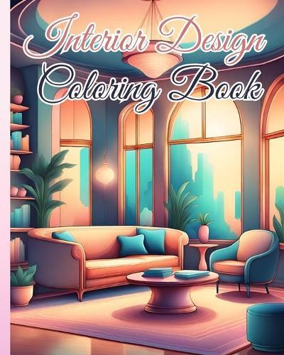Interior Design Coloring Book: 28 Modern Interiors To Color For Inspiration and Relaxation, Home Designs Book