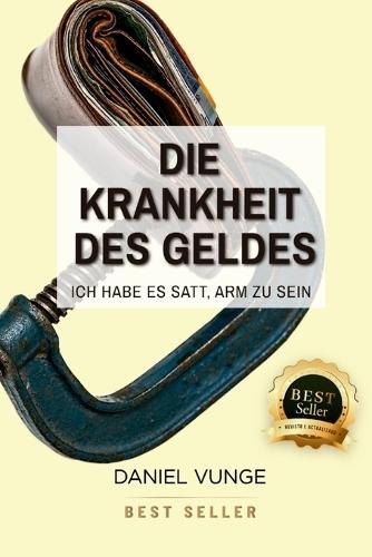 Die krankheit des geldes: Ich habe es satt, arm zu sein