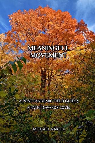 Meaningful Movement: A Post-Pandemic Field Guide; A Path Towards Love.