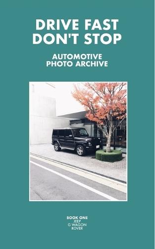 Drive Fast Don't Stop - Book 1: Jeep, G-Wagon and Rover
