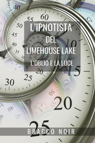 L'ipnotista del Limehouse Lake: l'oblio e la luce: Crime Fiction basato su Ipnosi e Psicologia Nera