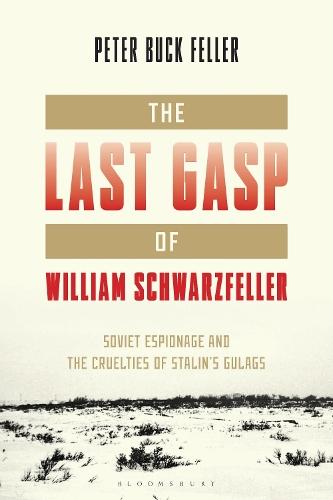 The Last Gasp of William Schwarzfeller: Soviet Espionage and the Cruelties of Stalin's Gulags