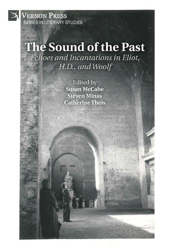 The Sound of the Past: Echoes and Incantations in Eliot, H.D., and Woolf