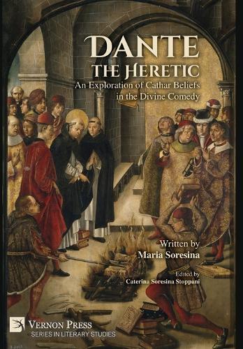 Dante the Heretic: An Exploration of Cathar Beliefs in the Divine Comedy