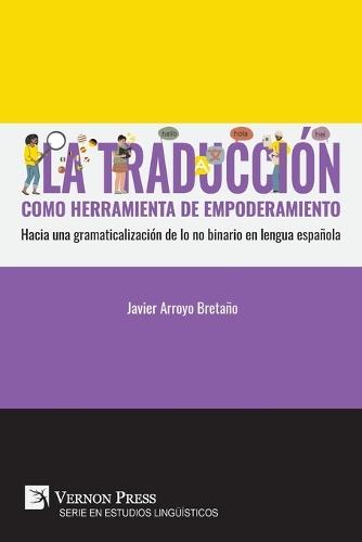 La traducción como herramienta de empoderamiento: Hacia una gramaticalización de lo no binario en lengua española