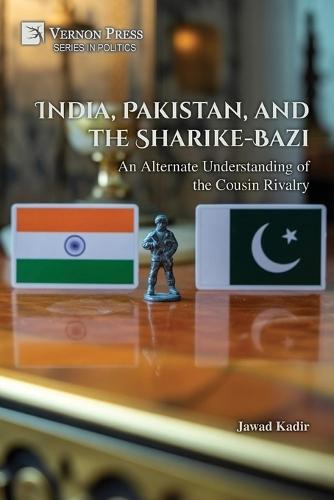 India, Pakistan, and the Sharike-Bazi: An Alternate Understanding of the Cousin Rivalry