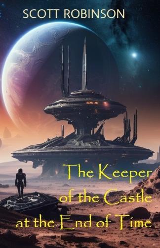 The Keeper of the Castle at the End of Time: & Other Stories