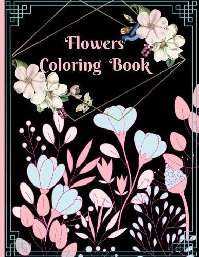 Flowers Coloring Book: Beautiful Flowers Coloring Pages with Large Print for Relaxation